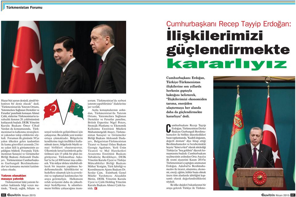 DEİK Yönetim Kurulu Başkanı Ömer Cihad Vardan da konuşmasında, Türkmenistan ın kalkınma stratejilerini yakından takip ettiklerini söyledi.