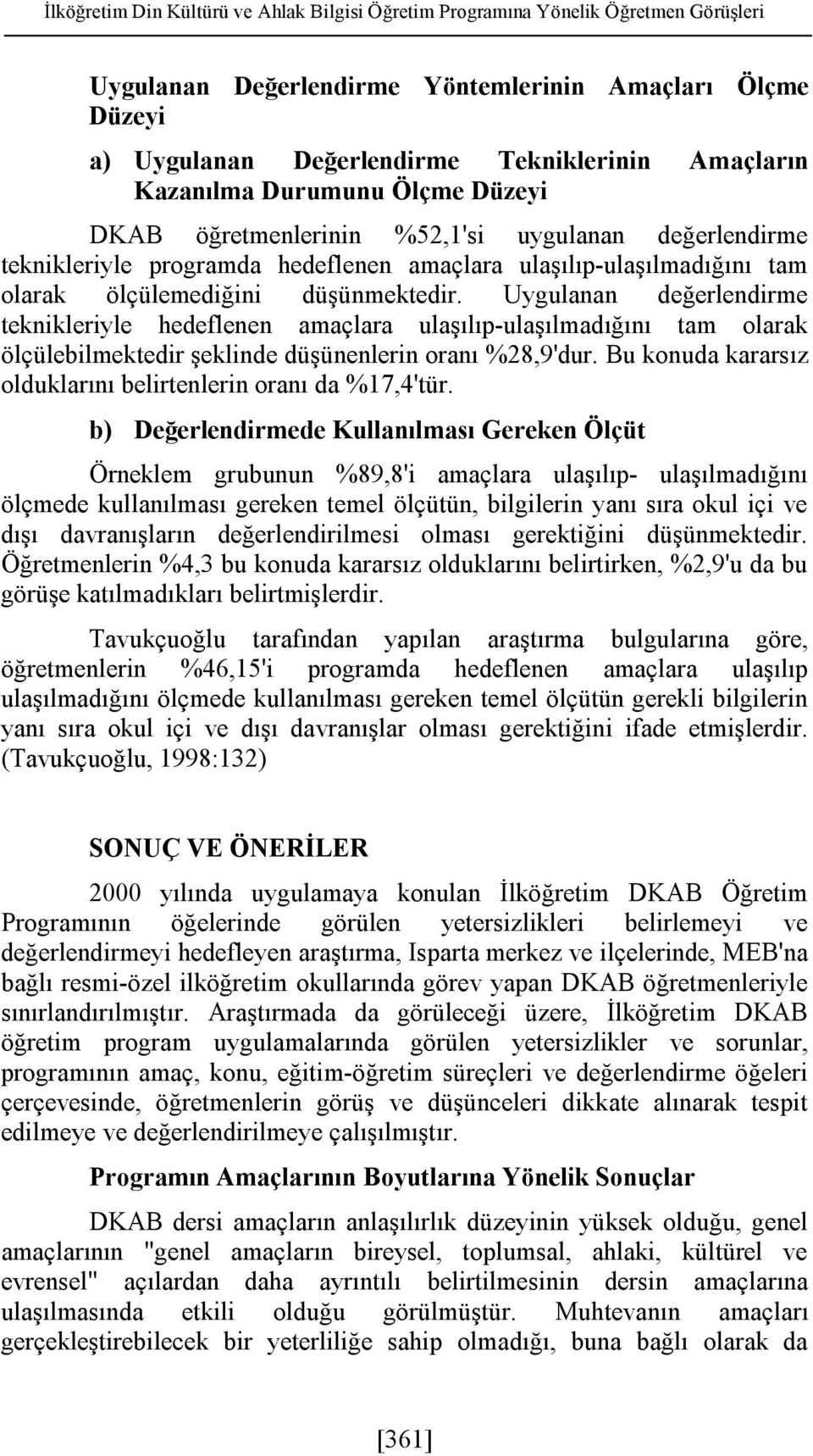 Uygulanan değerlendirme teknikleriyle hedeflenen amaçlara ulaşılıp-ulaşılmadığını tam olarak ölçülebilmektedir şeklinde düşünenlerin oranı %28,9'dur.