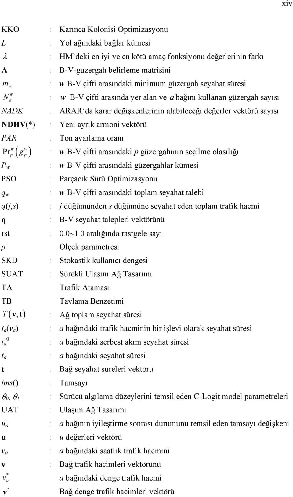 ) t a (v a ) 0 t a t a t tms() θ 0, θ 1 UAT u a u v a v * v a * v : ARAR da karar değişkenlerinin alabileceği değerler vektörü sayısı : Yeni ayrık armoni vektörü : Ton ayarlama oranı g : w B-V çifti