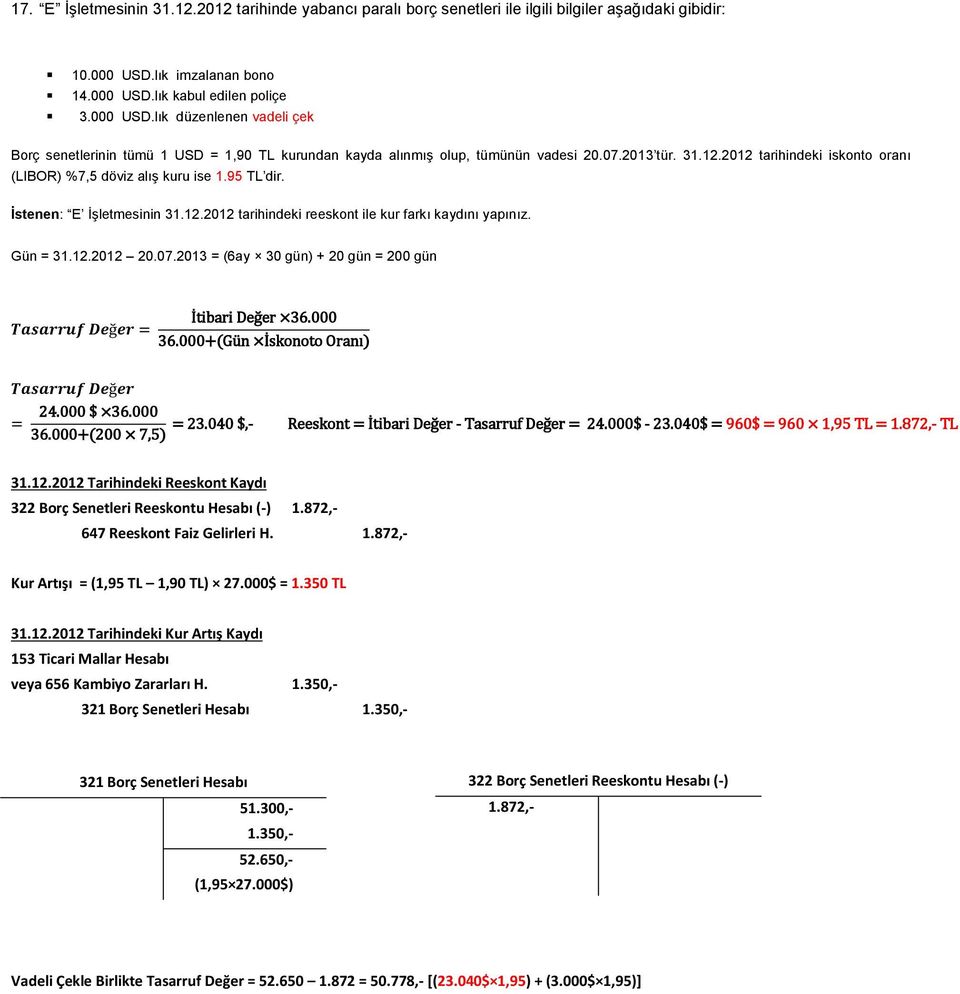 2012 tarihindeki iskonto oranı (LIBOR) %7,5 döviz alış kuru ise 1.95 TL dir. İstenen: E İşletmesinin 31.12.2012 tarihindeki reeskont ile kur farkı kaydını yapınız. Gün = 31.12.2012 20.07.