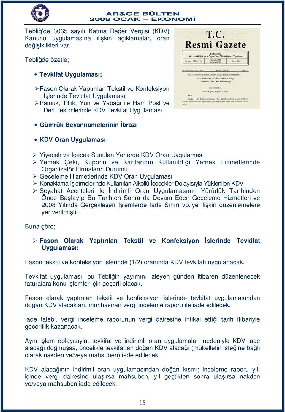 Uygulaması Gümrük Beyannamelerinin İbrazı KDV Oran Uygulaması Yiyecek ve İçecek Sunulan Yerlerde KDV Oran Uygulaması Yemek Çeki, Kuponu ve Kartlarının Kullanıldığı Yemek Hizmetlerinde Organizatör