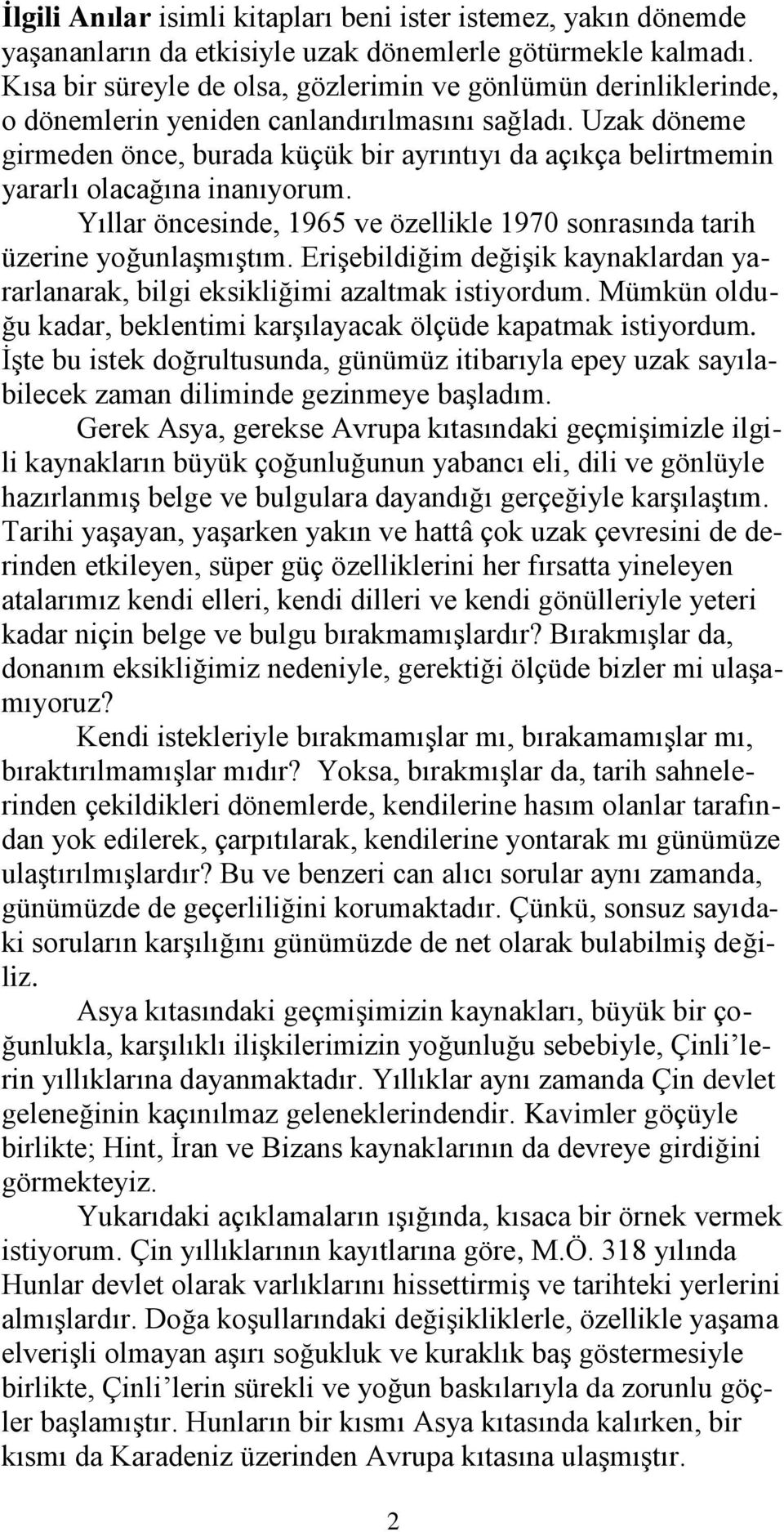 Uzak döneme girmeden önce, burada küçük bir ayrıntıyı da açıkça belirtmemin yararlı olacağına inanıyorum. Yıllar öncesinde, 1965 ve özellikle 1970 sonrasında tarih üzerine yoğunlaşmıştım.