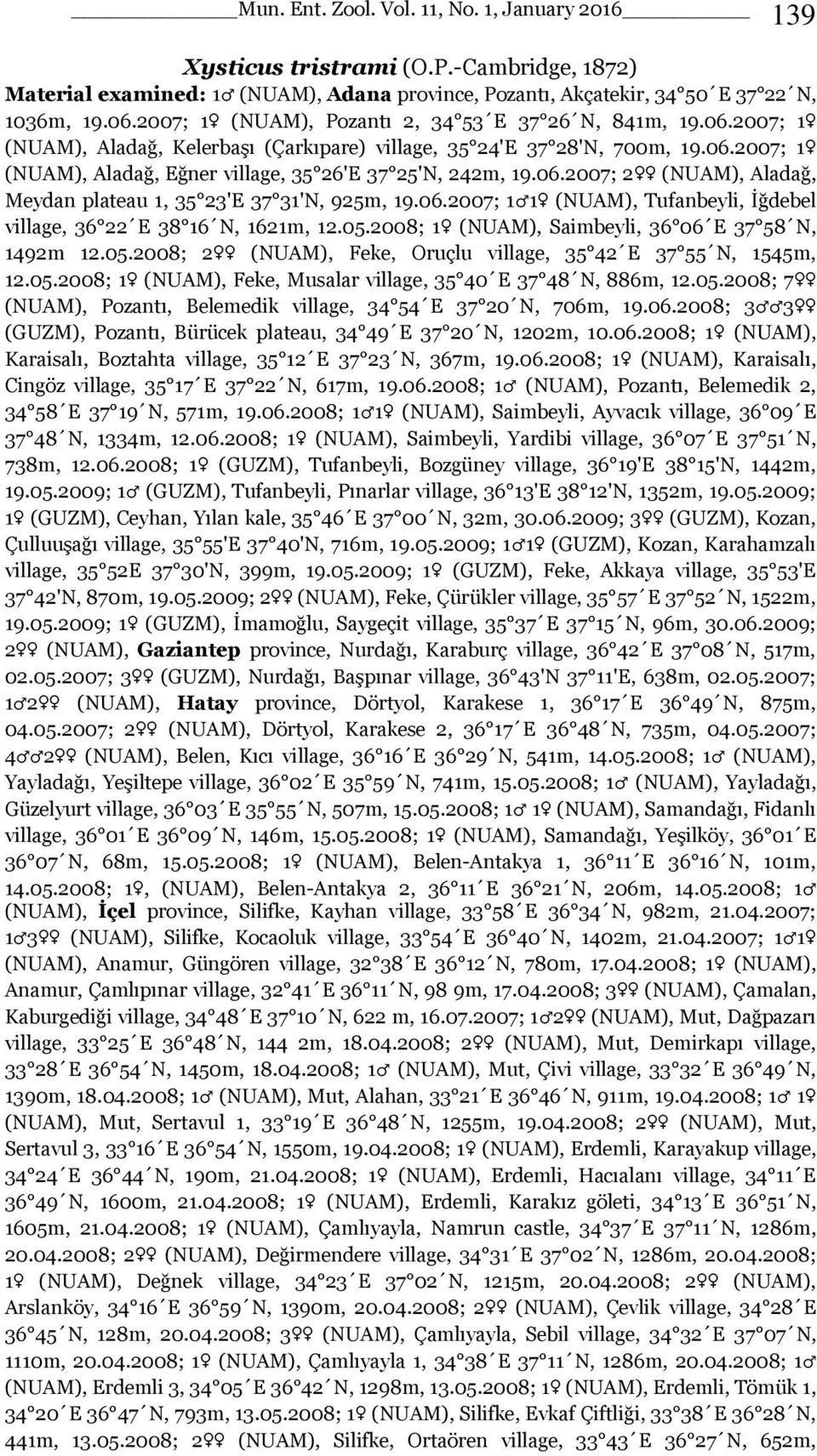 06.2007; 2 (NUAM), Aladağ, Meydan plateau 1, 35 23'E 37 31'N, 925m, 19.06.2007; 1 1 (NUAM), Tufanbeyli, İğdebel village, 36 22 E 38 16 N, 1621m, 12.05.