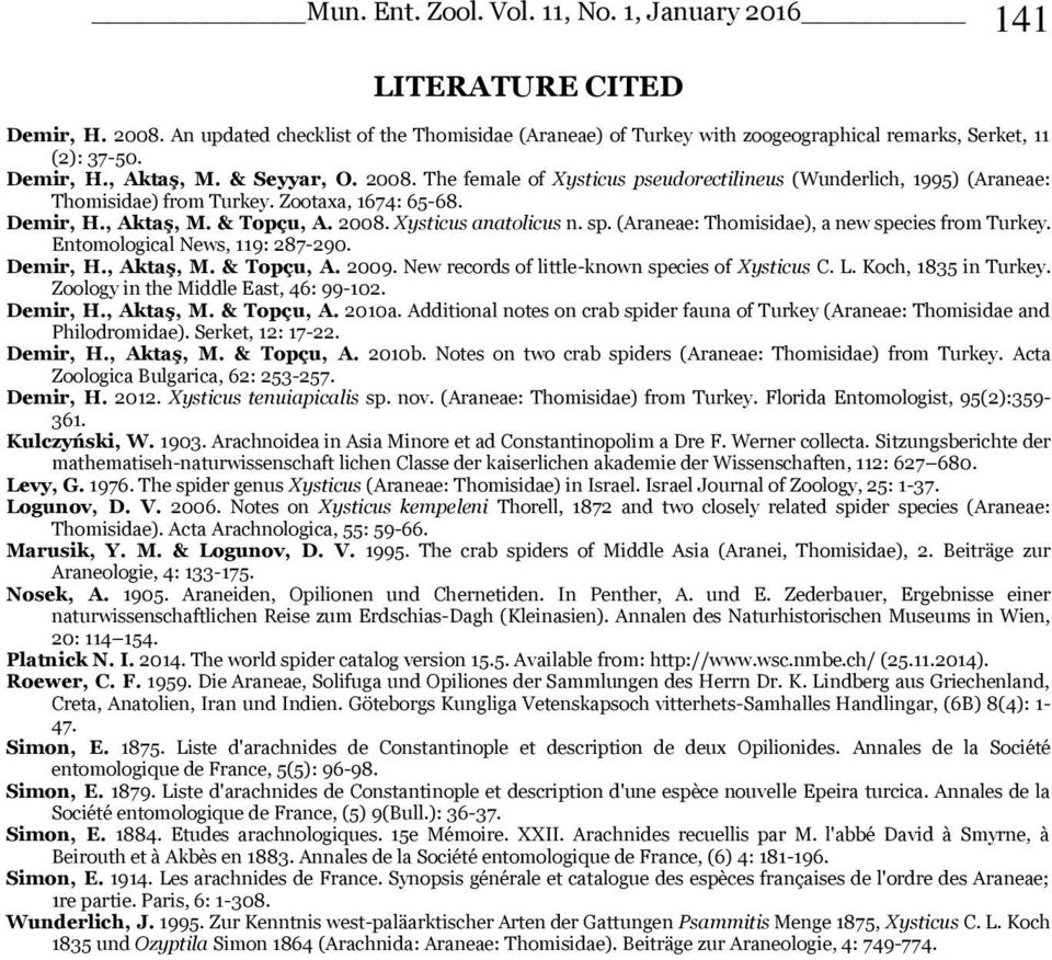 New records of little-known species of Xysticus C. L. Koch, 1835 in Turkey. Zoology in the Middle East, 46: 99-102. Demir, H., Aktaş, M. & Topçu, A. 2010a.