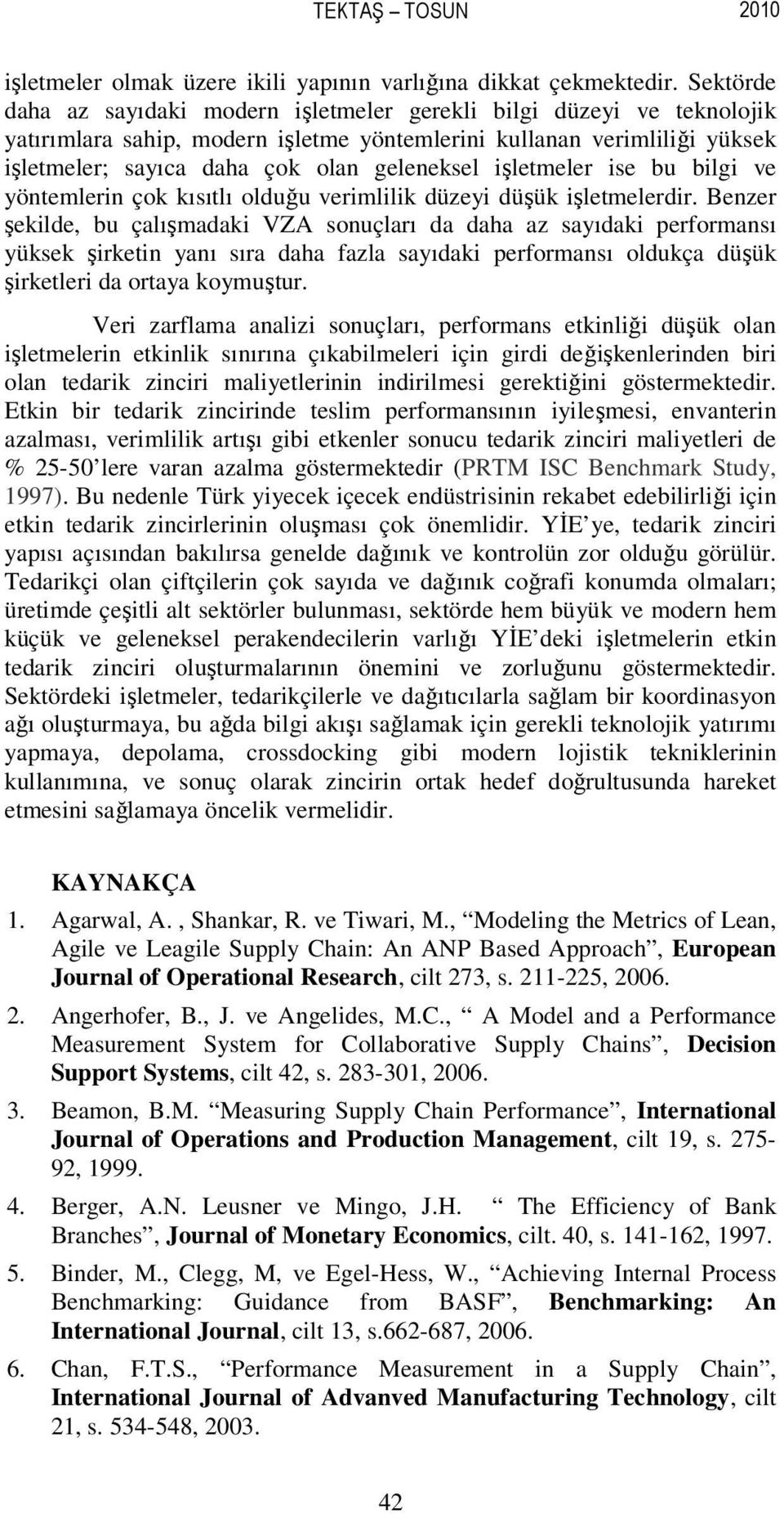 işletmeler ise bu bilgi ve yöntemlerin çok kısıtlı olduğu verimlilik düzeyi düşük işletmelerdir.