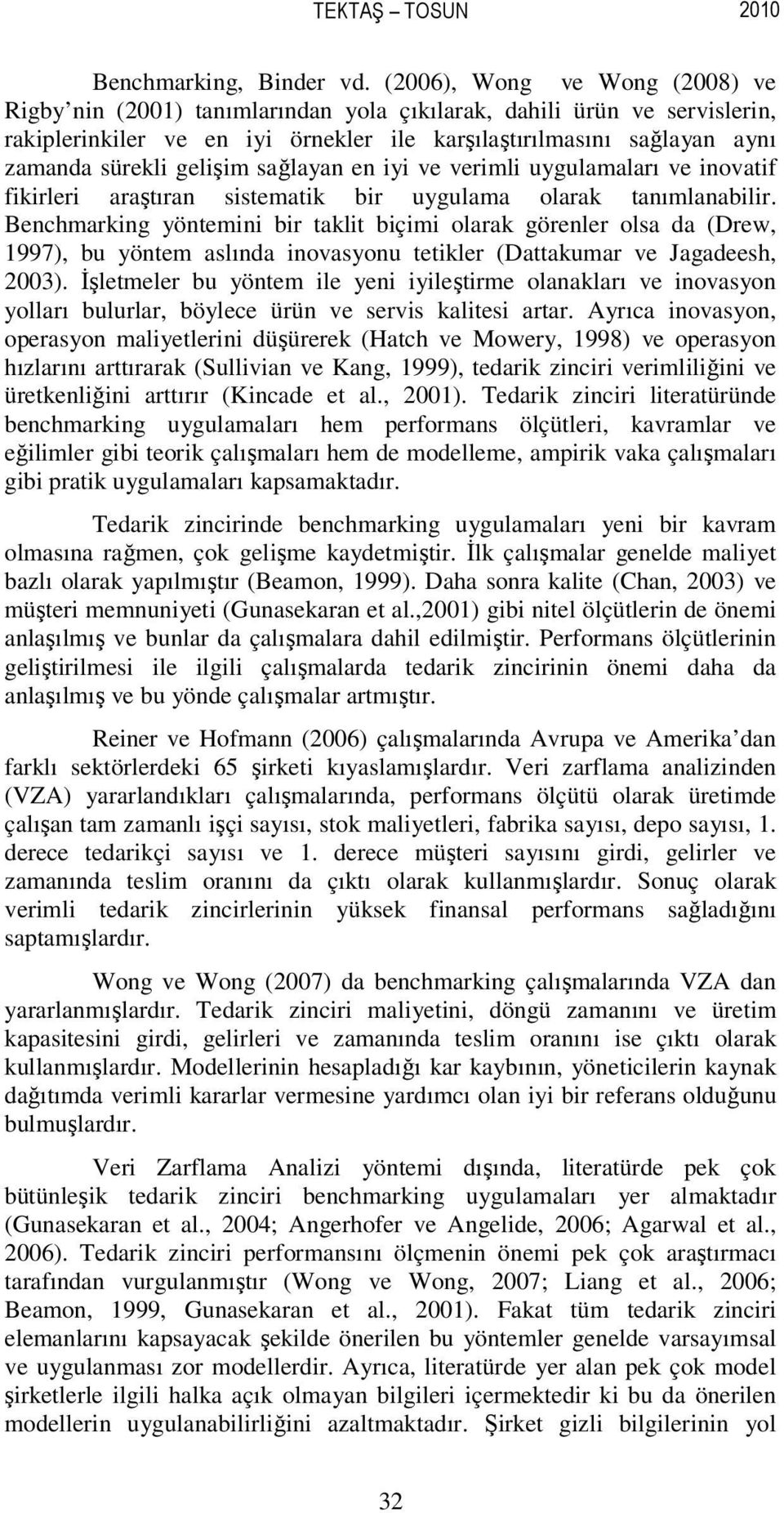 gelişim sağlayan en iyi ve verimli uygulamaları ve inovatif fikirleri araştıran sistematik bir uygulama olarak tanımlanabilir.