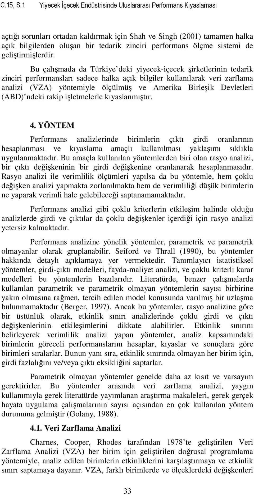 ölçme sistemi de geliştirmişlerdir.