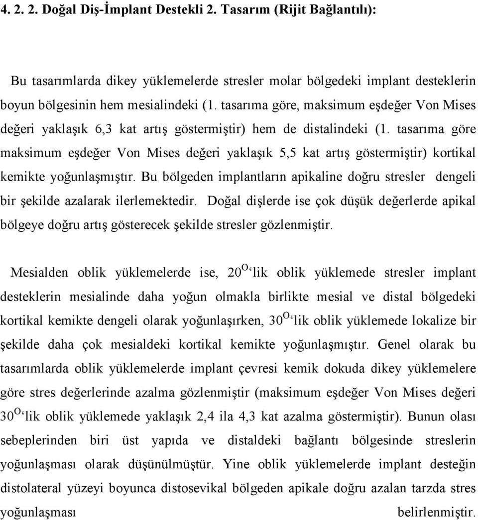 tasarıma göre maksimum eşdeğer Von Mises değeri yaklaşık 5,5 kat artış göstermiştir) kortikal kemikte yoğunlaşmıştır.