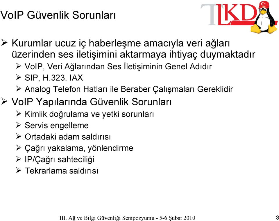 323, IAX Analog Telefon Hatları ile Beraber Çalışmaları Gereklidir VoIP Yapılarında Güvenlik Sorunları Kimlik