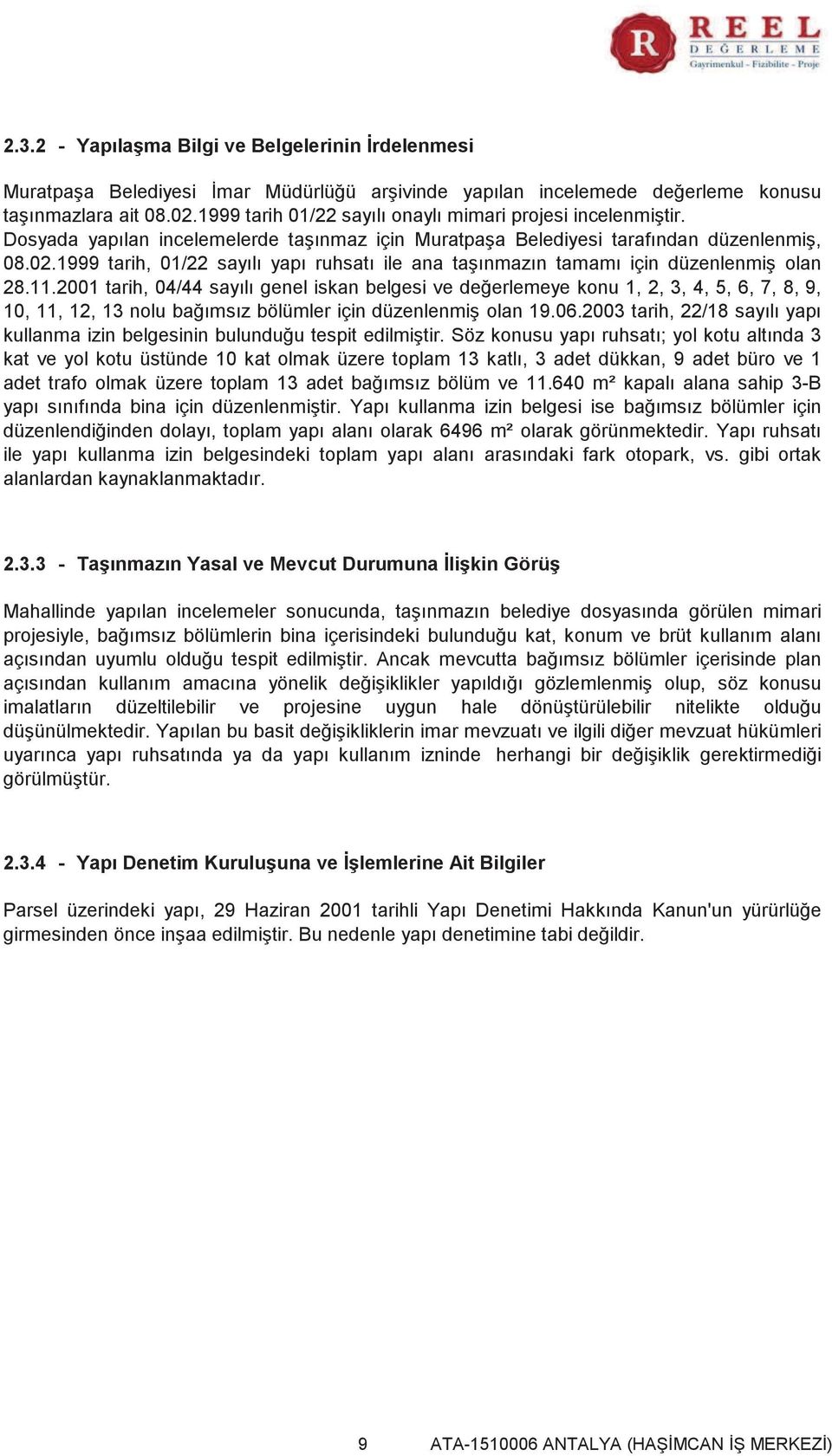 1999 tarih, 01/22 sayılı yapı ruhsatı ile ana taşınmazın tamamı için düzenlenmiş olan 28.11.