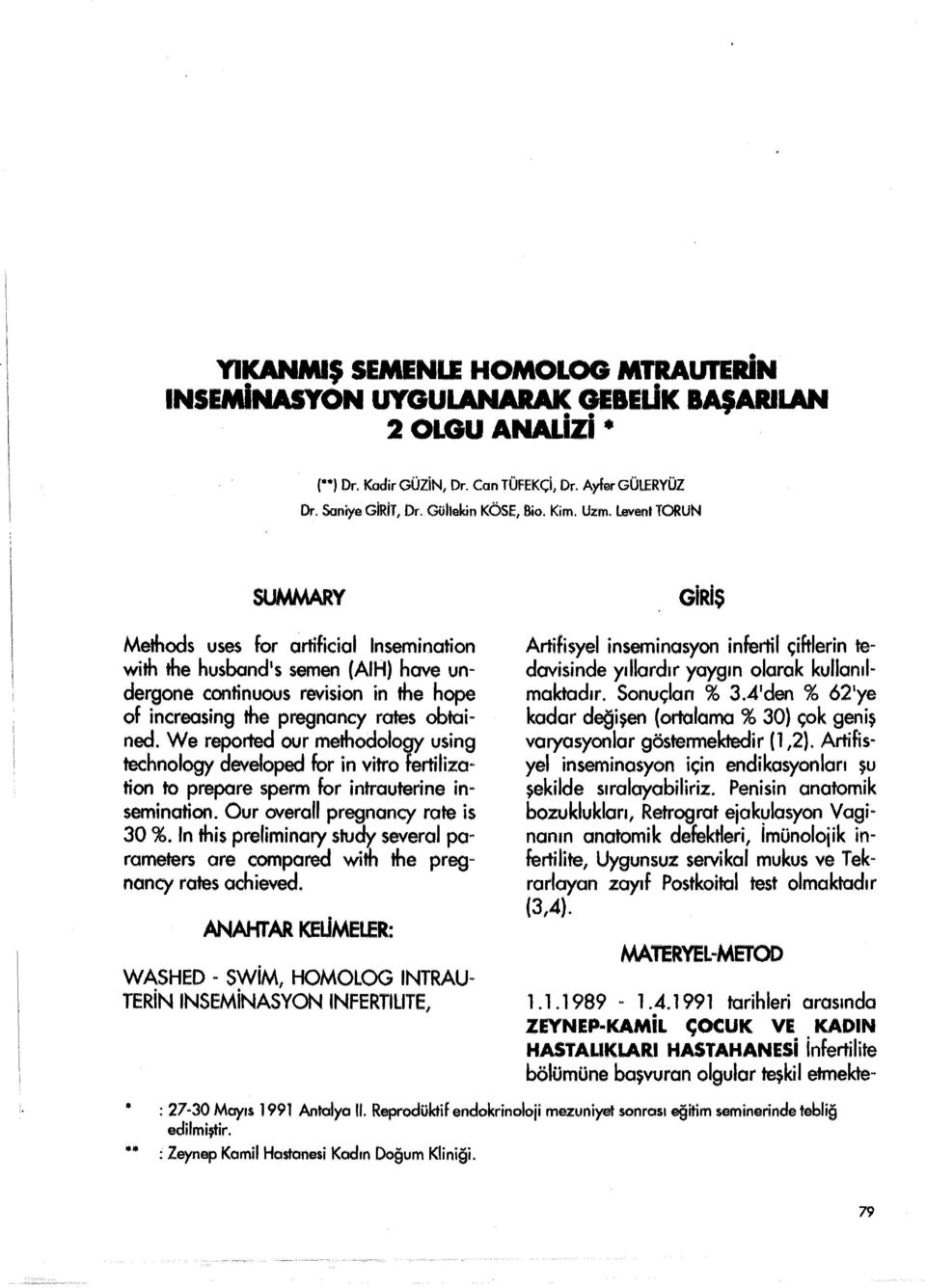 We reported our methodology using technology developed for in vitre fertilization to prepare sperm for intrauterine insemination. Our overall pregnancy rate is 30 %.