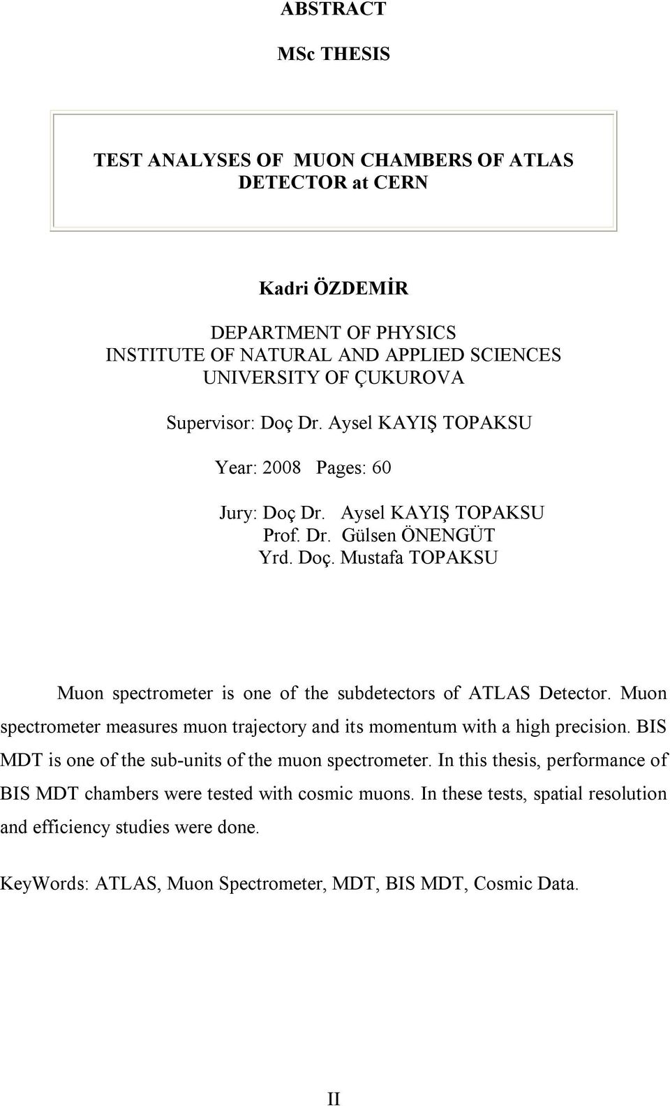 Muon spectrometer measures muon trajectory and its momentum with a high precision. BIS MDT is one of the sub-units of the muon spectrometer.