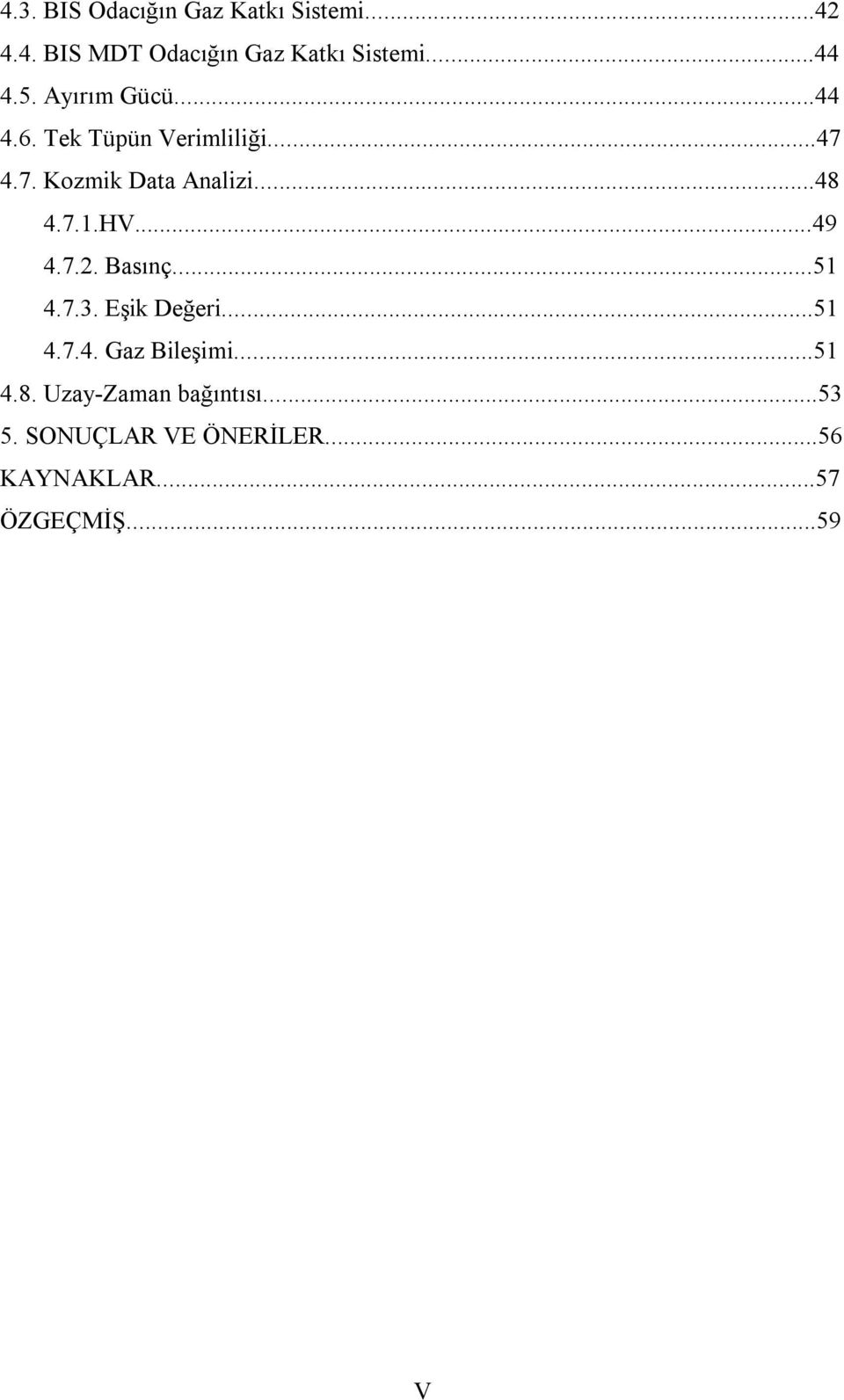 HV...49 4.7.2. Basınç...51 4.7.3. Eşik Değeri...51 4.7.4. Gaz Bileşimi...51 4.8.