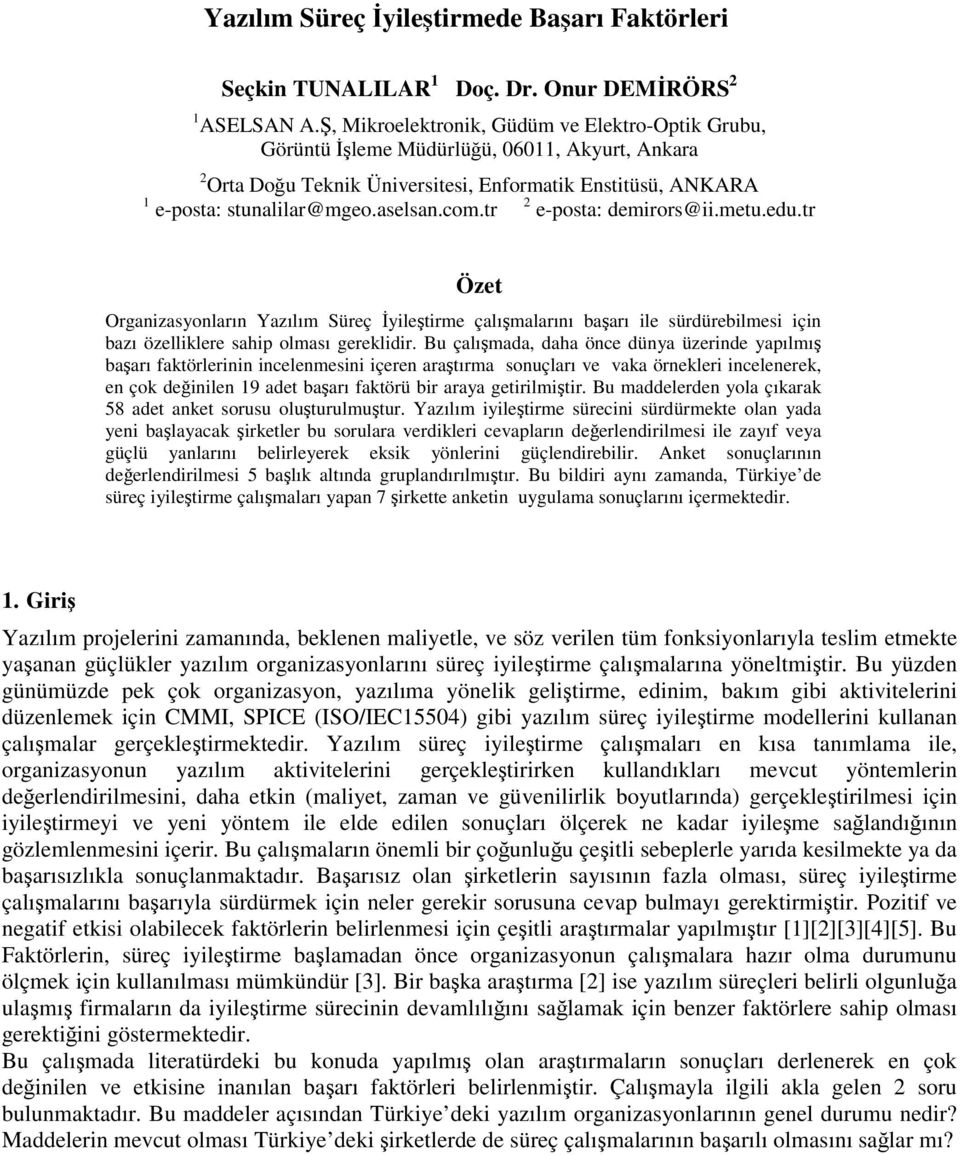 tr e-posta: demirors@ii.metu.edu.tr Özet Organizasyonların Yazılım Süreç yiletirme çalımalarını baarı ile sürdürebilmesi için bazı özelliklere sahip olması gereklidir.