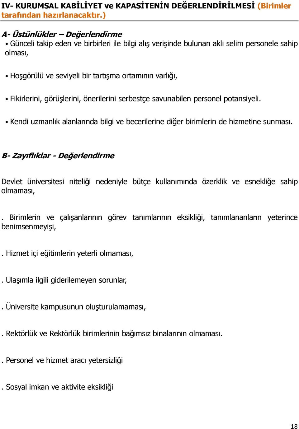 görüşlerini, önerilerini serbestçe savunabilen personel potansiyeli. Kendi uzmanlık alanlarında bilgi ve becerilerine diğer birimlerin de hizmetine sunması.