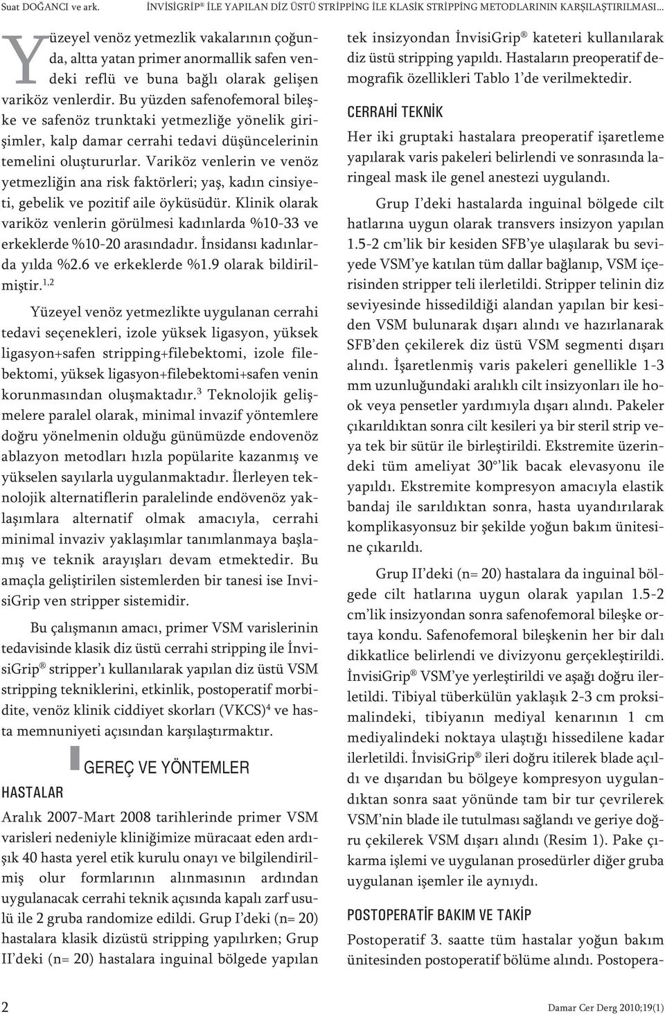 Bu yüz den sa fe no fe mo ral bi leş - ke ve sa fe nöz trunk ta ki yet mez li ğe yö ne lik gi ri - şim ler, kalp da mar cer ra hi te da vi dü şün ce le ri nin te me li ni oluş tu rur lar.