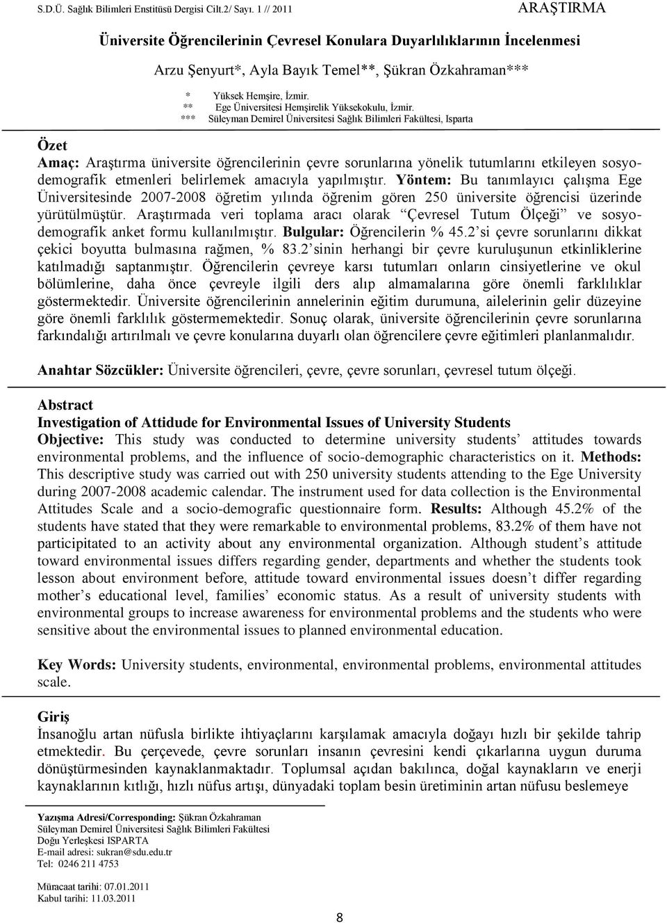 *** Süleyman Demirel Üniversitesi Sağlık Bilimleri Fakültesi, Isparta Özet Amaç: Araştırma üniversite öğrencilerinin çevre sorunlarına yönelik tutumlarını etkileyen sosyodemografik etmenleri