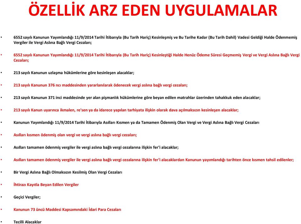 Cezaları; 213 sayılı Kanunun uzlaşma hükümlerine göre kesinleşen alacaklar; 213 sayılı Kanunun 376 ncı maddesinden yararlanılarak ödenecek vergi aslına bağlı vergi cezaları; 213 sayılı Kanunun 371