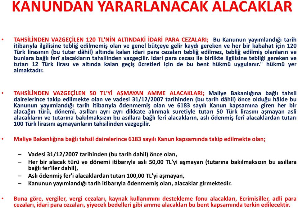 idari para cezası ile birlikte ilgilisine tebliği gereken ve tutarı 12 Türk lirası ve altında kalan geçiş ücretleri için de bu bent hükmü uygulanır." hükmü yer almaktadır.