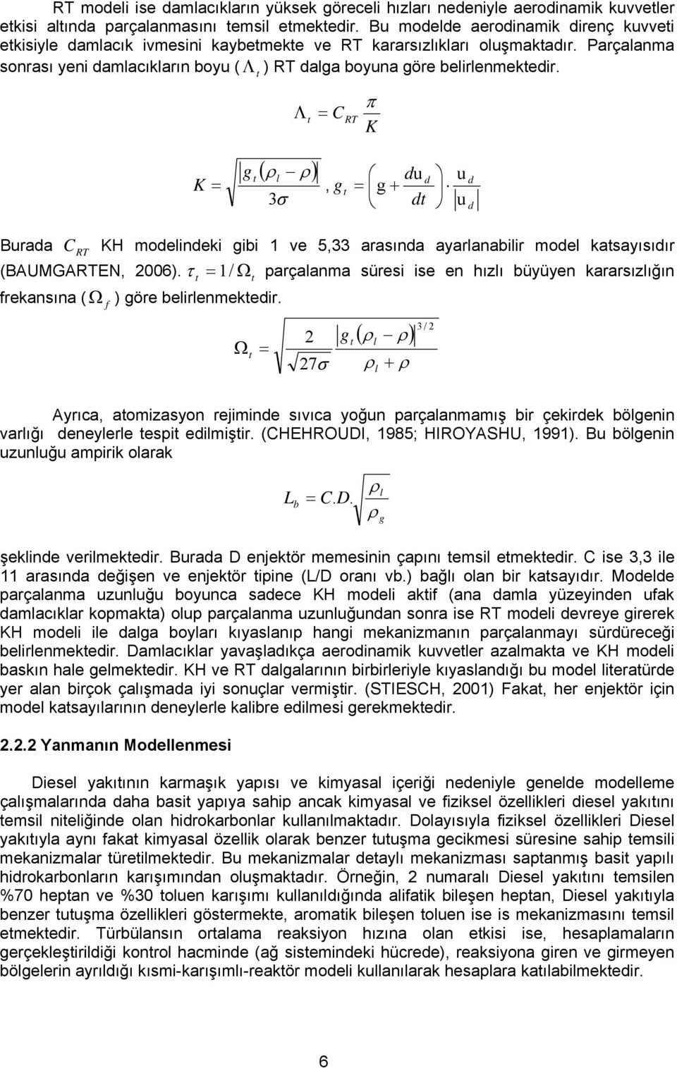 Λ t Λ t = C RT π K g t ( ρ ρ) K =, g 3σ l t du = g + dt d u u d d C RT Burada KH modelindeki gibi 1 ve 5,33 arasında ayarlanabilir model katsayısıdır (BAUMGARTEN, 26).