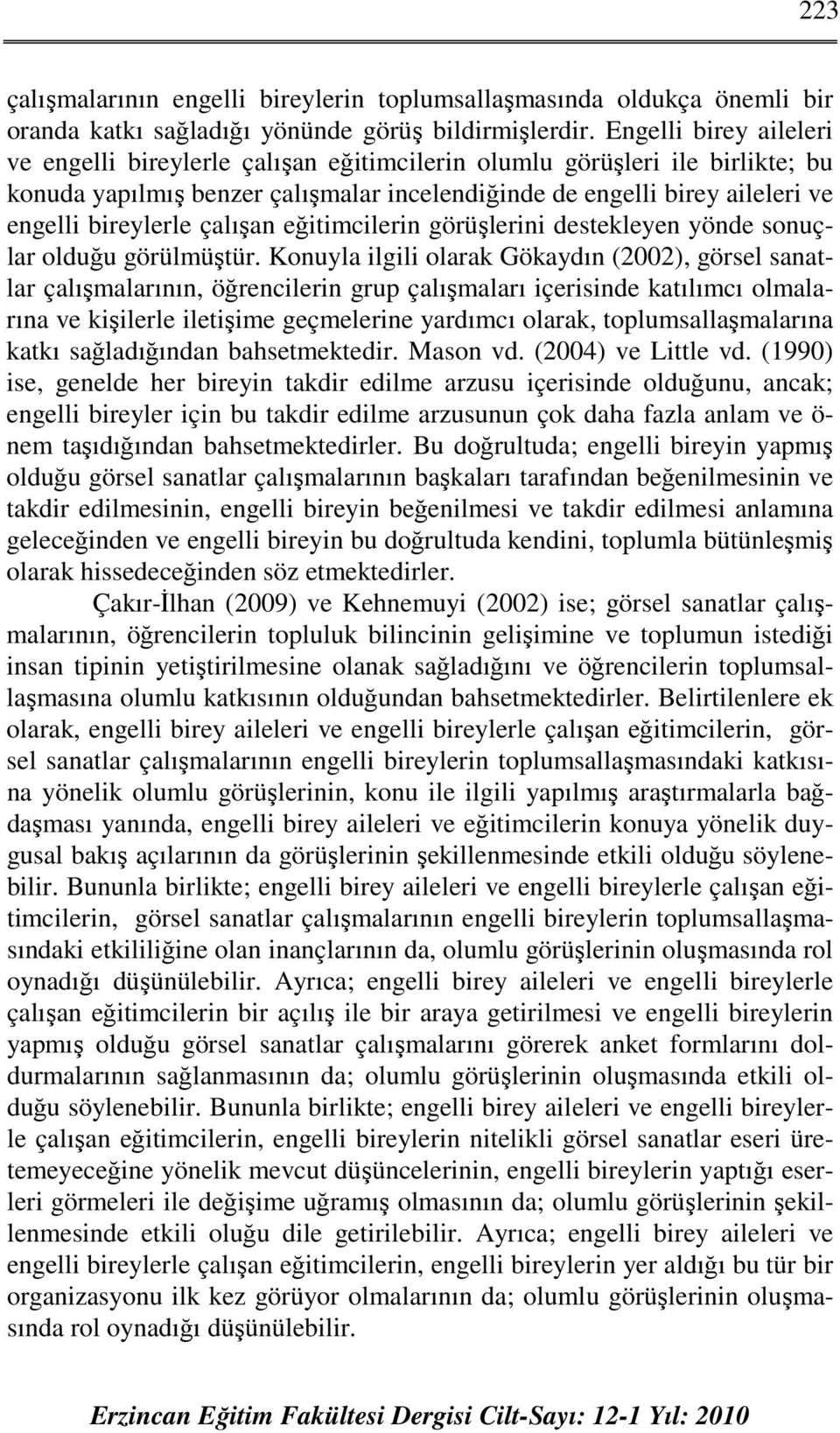 çalışan eğitimcilerin görüşlerini destekleyen yönde sonuçlar olduğu görülmüştür.