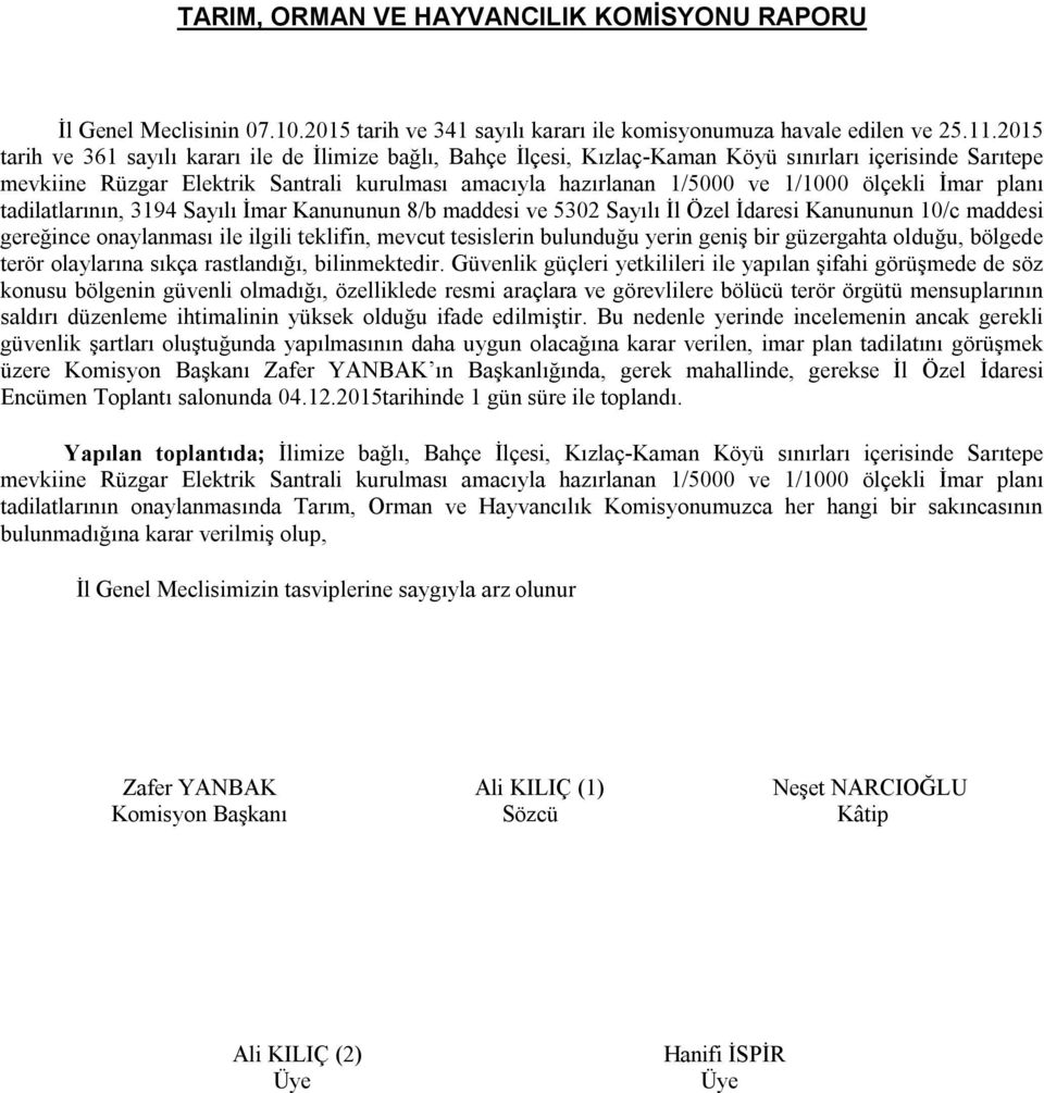 ölçekli İmar planı tadilatlarının, 3194 Sayılı İmar Kanununun 8/b maddesi ve 5302 Sayılı İl Özel İdaresi Kanununun 10/c maddesi gereğince onaylanması ile ilgili teklifin, mevcut tesislerin bulunduğu