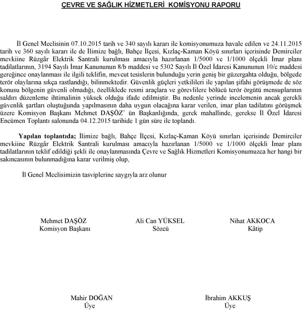 ölçekli İmar planı tadilatlarının, 3194 Sayılı İmar Kanununun 8/b maddesi ve 5302 Sayılı İl Özel İdaresi Kanununun 10/c maddesi gereğince onaylanması ile ilgili teklifin, mevcut tesislerin bulunduğu