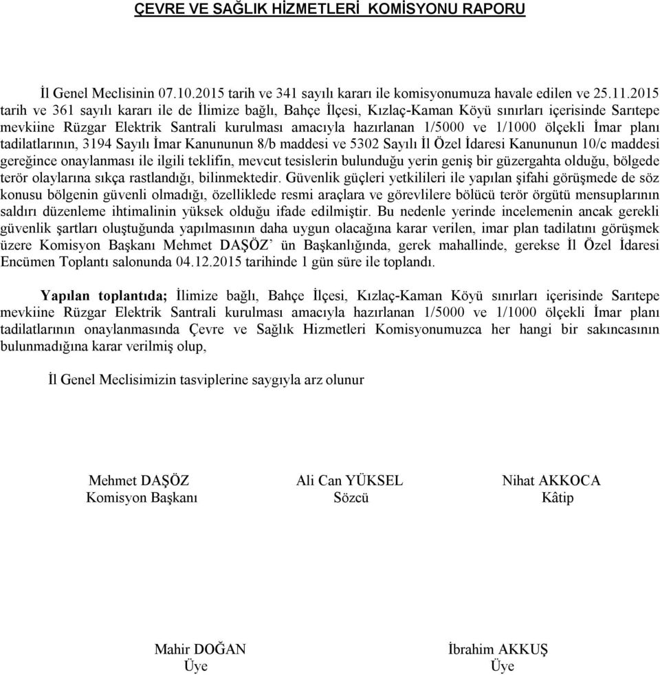 ölçekli İmar planı tadilatlarının, 3194 Sayılı İmar Kanununun 8/b maddesi ve 5302 Sayılı İl Özel İdaresi Kanununun 10/c maddesi gereğince onaylanması ile ilgili teklifin, mevcut tesislerin bulunduğu