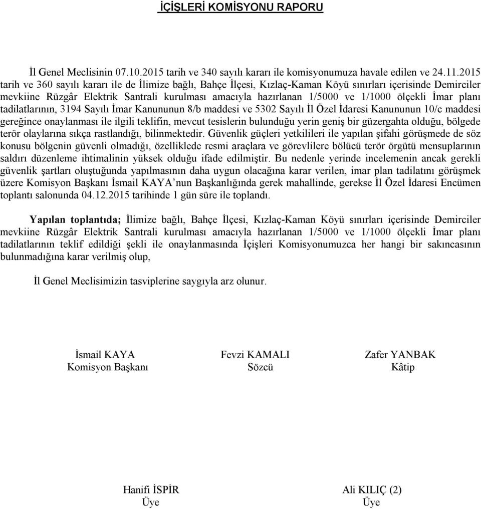 ölçekli İmar planı tadilatlarının, 3194 Sayılı İmar Kanununun 8/b maddesi ve 5302 Sayılı İl Özel İdaresi Kanununun 10/c maddesi gereğince onaylanması ile ilgili teklifin, mevcut tesislerin bulunduğu