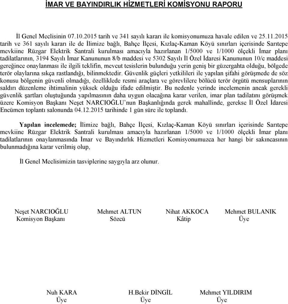 ölçekli İmar planı tadilatlarının, 3194 Sayılı İmar Kanununun 8/b maddesi ve 5302 Sayılı İl Özel İdaresi Kanununun 10/c maddesi gereğince onaylanması ile ilgili teklifin, mevcut tesislerin bulunduğu