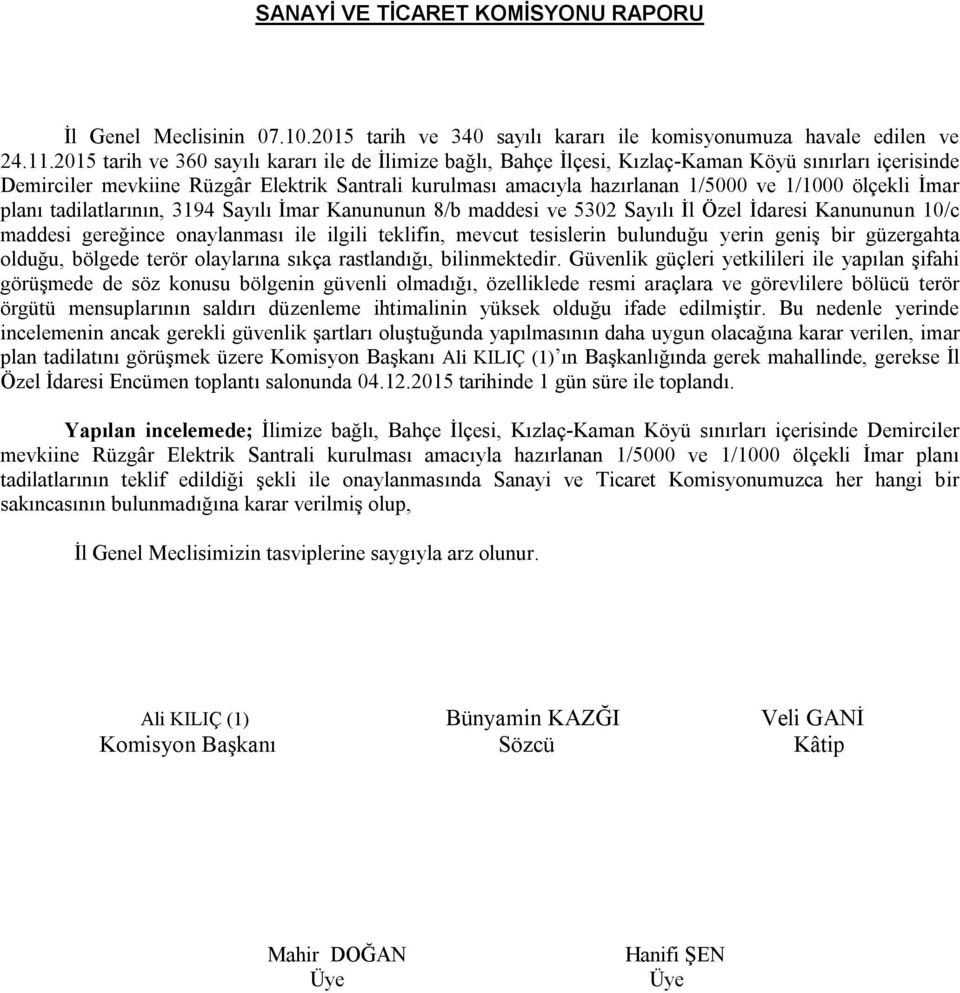 ölçekli İmar planı tadilatlarının, 3194 Sayılı İmar Kanununun 8/b maddesi ve 5302 Sayılı İl Özel İdaresi Kanununun 10/c maddesi gereğince onaylanması ile ilgili teklifin, mevcut tesislerin bulunduğu