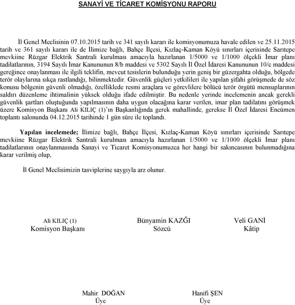 ölçekli İmar planı tadilatlarının, 3194 Sayılı İmar Kanununun 8/b maddesi ve 5302 Sayılı İl Özel İdaresi Kanununun 10/c maddesi gereğince onaylanması ile ilgili teklifin, mevcut tesislerin bulunduğu