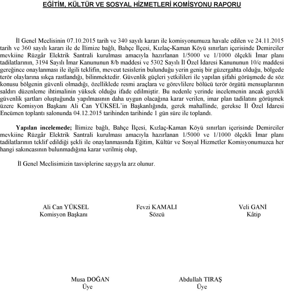 ölçekli İmar planı tadilatlarının, 3194 Sayılı İmar Kanununun 8/b maddesi ve 5302 Sayılı İl Özel İdaresi Kanununun 10/c maddesi gereğince onaylanması ile ilgili teklifin, mevcut tesislerin bulunduğu