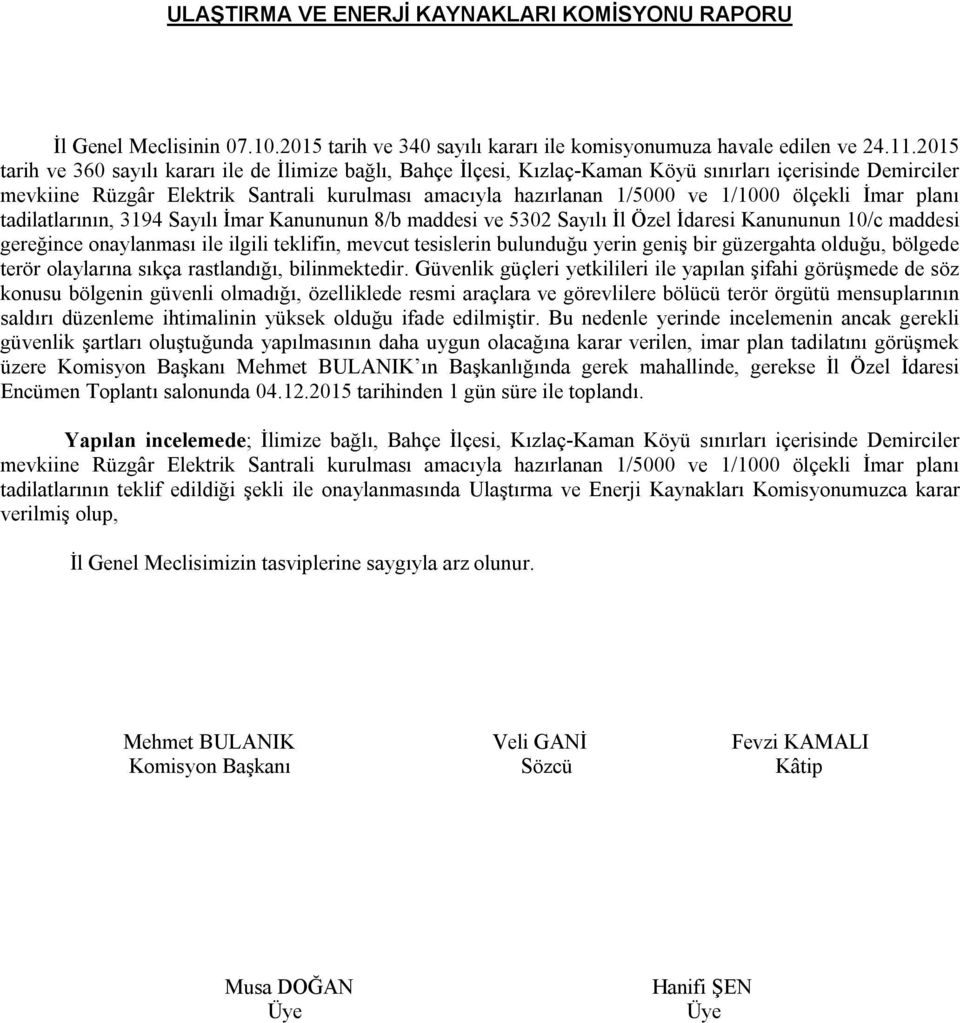 ölçekli İmar planı tadilatlarının, 3194 Sayılı İmar Kanununun 8/b maddesi ve 5302 Sayılı İl Özel İdaresi Kanununun 10/c maddesi gereğince onaylanması ile ilgili teklifin, mevcut tesislerin bulunduğu