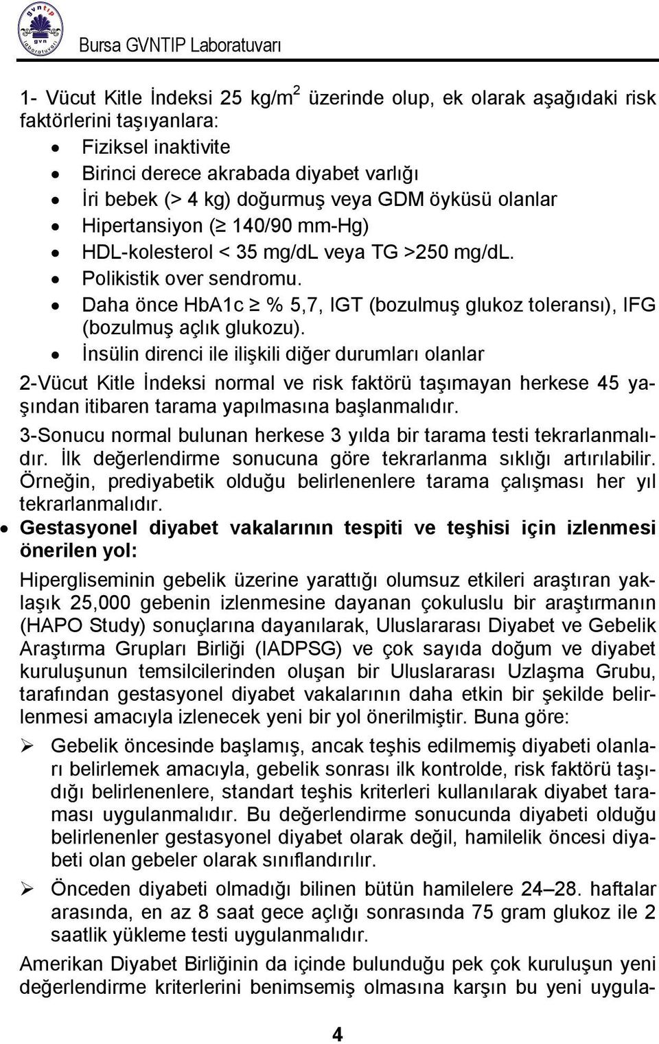 Daha önce HbA1c % 5,7, IGT (bozulmuş glukoz toleransı), IFG (bozulmuş açlık glukozu).