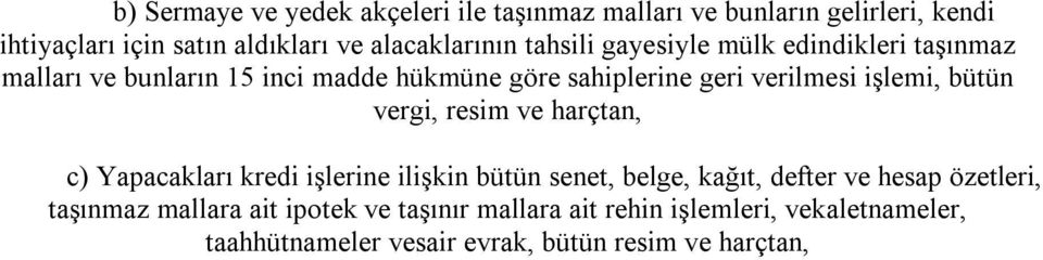 bütün vergi, resim ve harçtan, c) Yapacakları kredi işlerine ilişkin bütün senet, belge, kağıt, defter ve hesap özetleri,