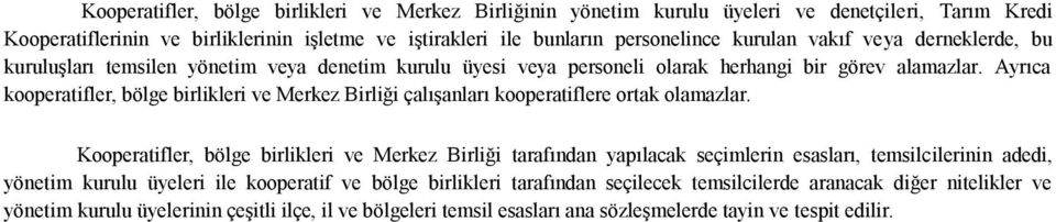 Ayrıca kooperatifler, bölge birlikleri ve Merkez Birliği çalışanları kooperatiflere ortak olamazlar.