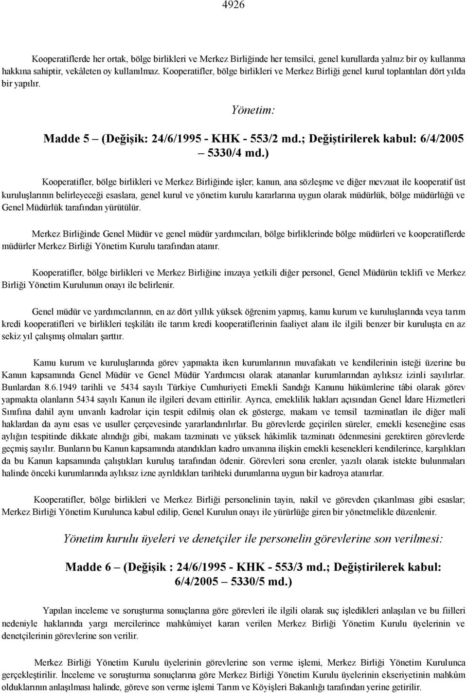 ) Kooperatifler, bölge birlikleri ve Merkez Birliğinde işler; kanun, ana sözleşme ve diğer mevzuat ile kooperatif üst kuruluşlarının belirleyeceği esaslara, genel kurul ve yönetim kurulu kararlarına