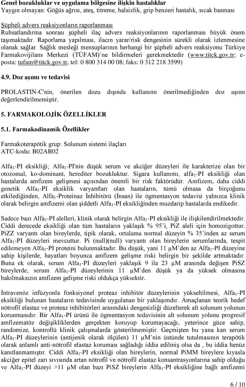 Sağlık mesleği mensuplarının herhangi bir şüpheli advers reaksiyonu Türkiye Farmakovijilans Merkezi (TÜFAM) ne bildirmeleri gerekmektedir (www.titck.gov.