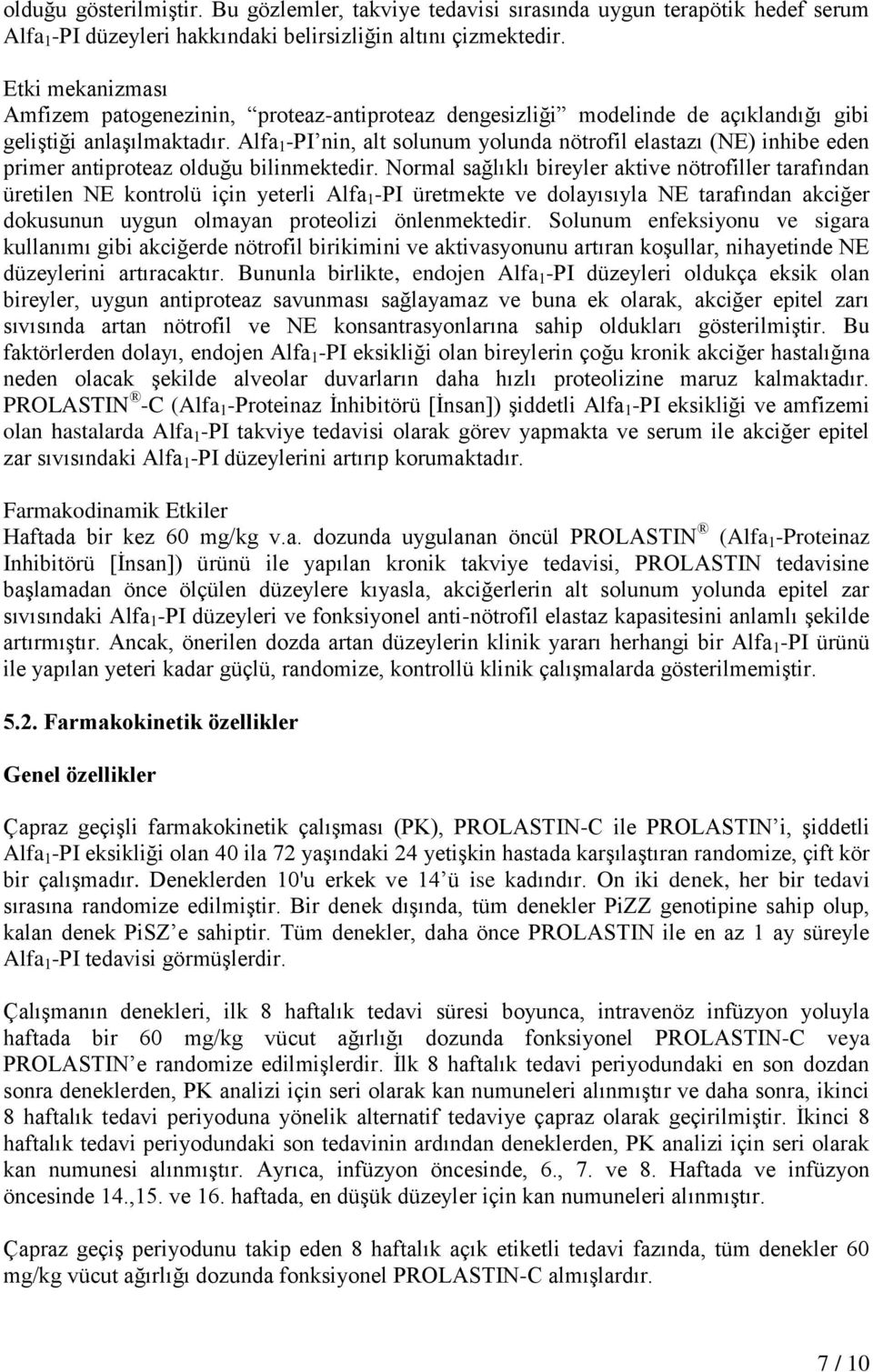 Alfa 1 -PI nin, alt solunum yolunda nötrofil elastazı (NE) inhibe eden primer antiproteaz olduğu bilinmektedir.