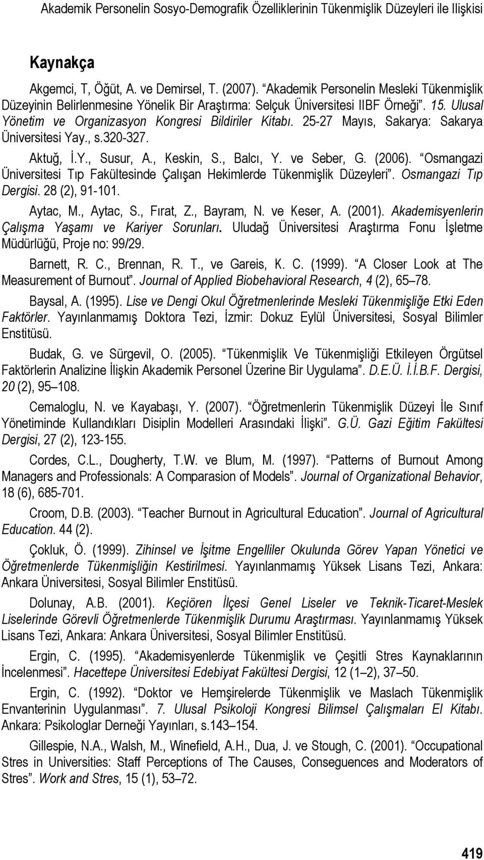 25-27 Mayıs, Sakarya: Sakarya Üniversitesi Yay., s.320-327. Aktuğ, İ.Y., Susur, A., Keskin, S., Balcı, Y. ve Seber, G. (2006).