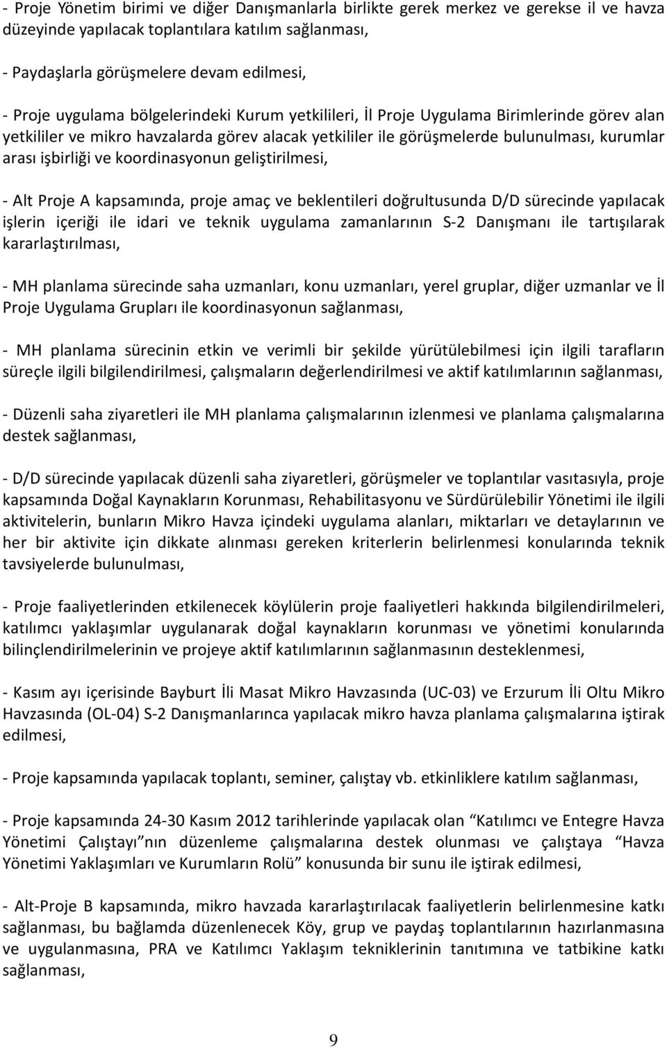 koordinasyonun geliştirilmesi, - Alt Proje A kapsamında, proje amaç ve beklentileri doğrultusunda D/D sürecinde yapılacak işlerin içeriği ile idari ve teknik uygulama zamanlarının S-2 Danışmanı ile