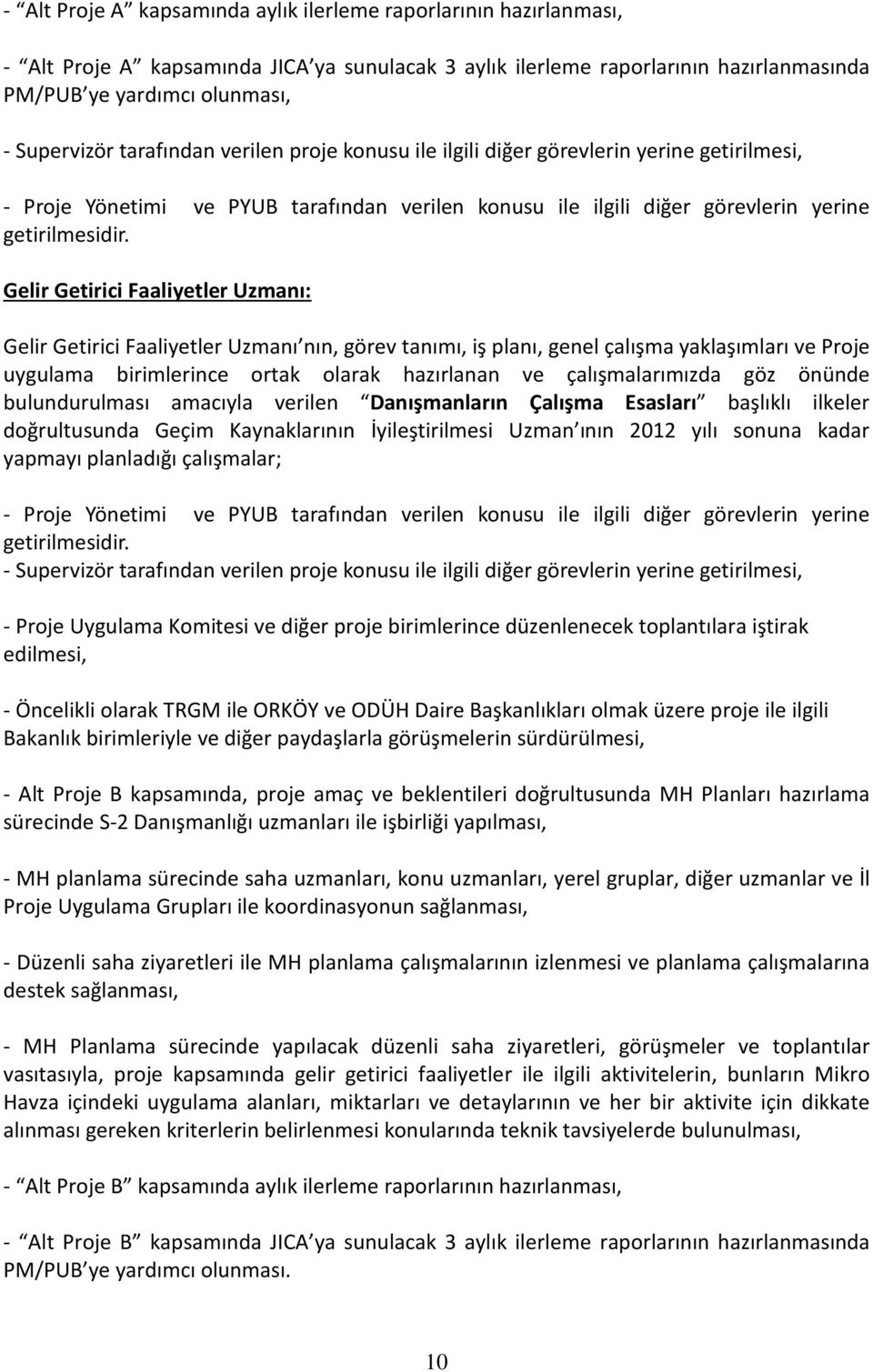 Gelir Getirici Faaliyetler Uzmanı: Gelir Getirici Faaliyetler Uzmanı nın, görev tanımı, iş planı, genel çalışma yaklaşımları ve Proje uygulama birimlerince ortak olarak hazırlanan ve çalışmalarımızda