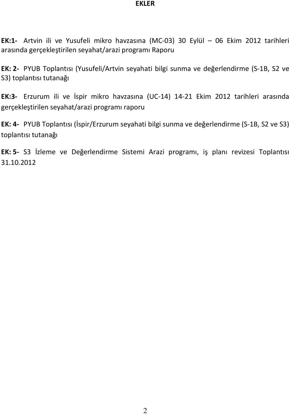 havzasına (UC-14) 14-21 Ekim 2012 tarihleri arasında gerçekleştirilen seyahat/arazi programı raporu EK: 4- PYUB Toplantısı (İspir/Erzurum seyahati