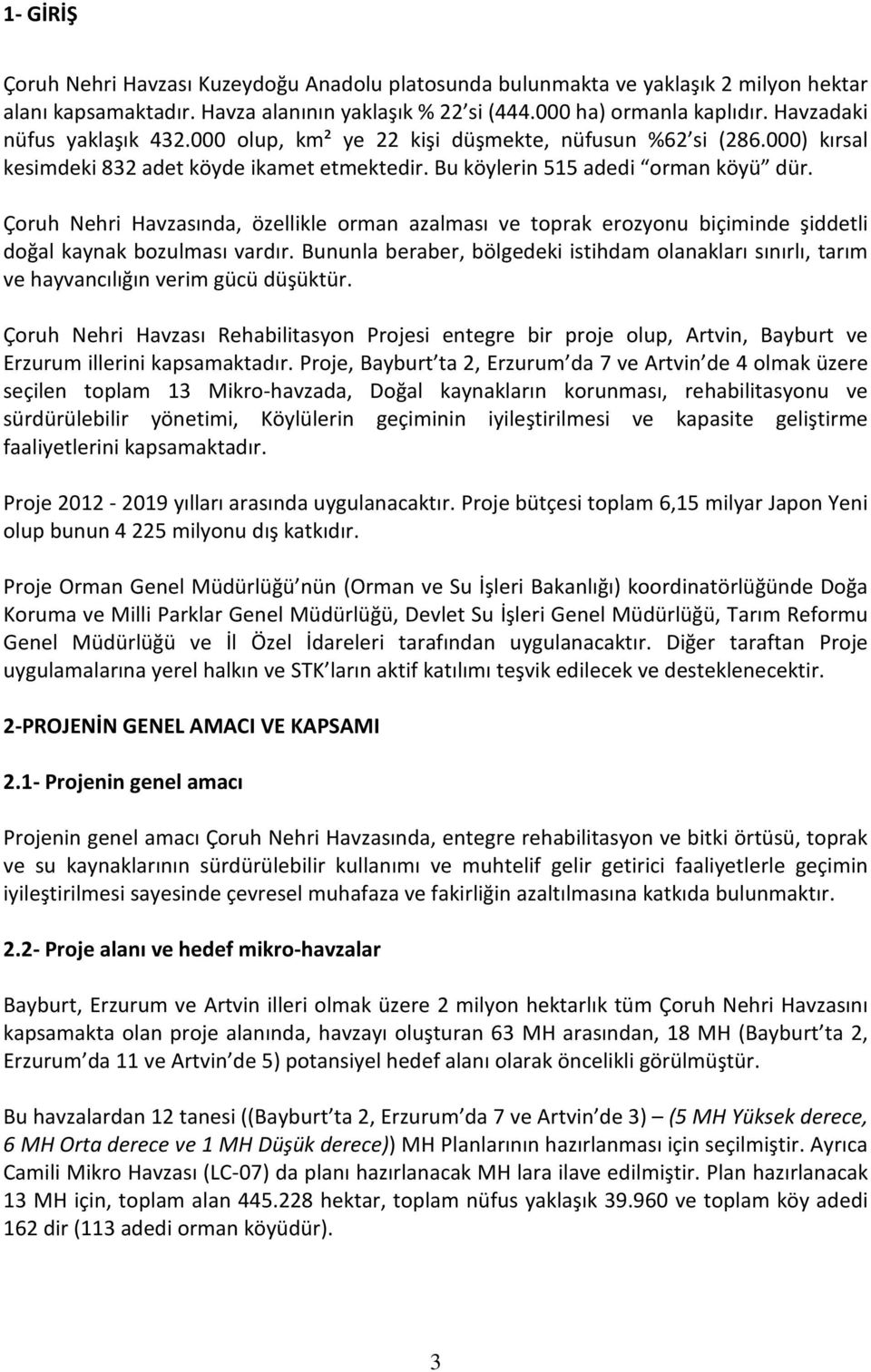 Çoruh Nehri Havzasında, özellikle orman azalması ve toprak erozyonu biçiminde şiddetli doğal kaynak bozulması vardır.