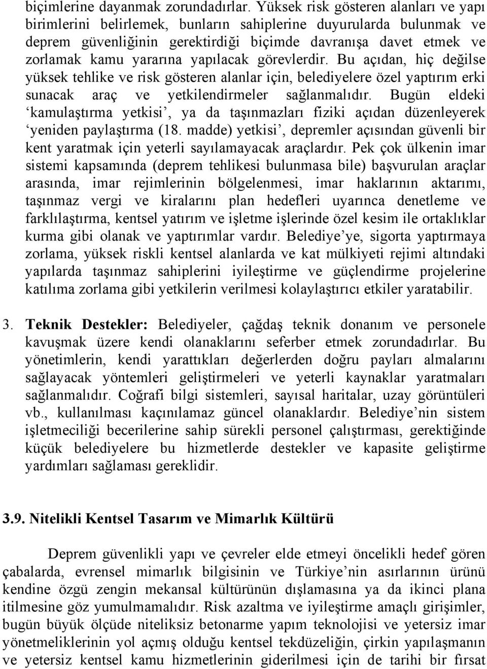 yapılacak görevlerdir. Bu açıdan, hiç değilse yüksek tehlike ve risk gösteren alanlar için, belediyelere özel yaptırım erki sunacak araç ve yetkilendirmeler sağlanmalıdır.