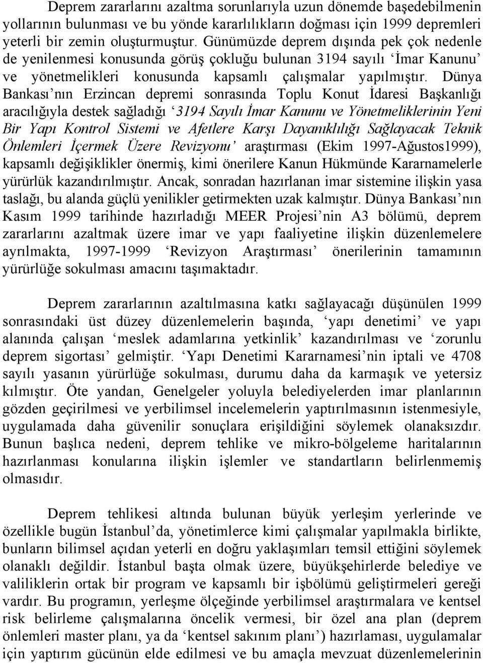 Dünya Bankası nın Erzincan depremi sonrasında Toplu Konut İdaresi Başkanlığı aracılığıyla destek sağladığı 3194 Sayılı İmar Kanunu ve Yönetmeliklerinin Yeni Bir Yapı Kontrol Sistemi ve Afetlere Karşı