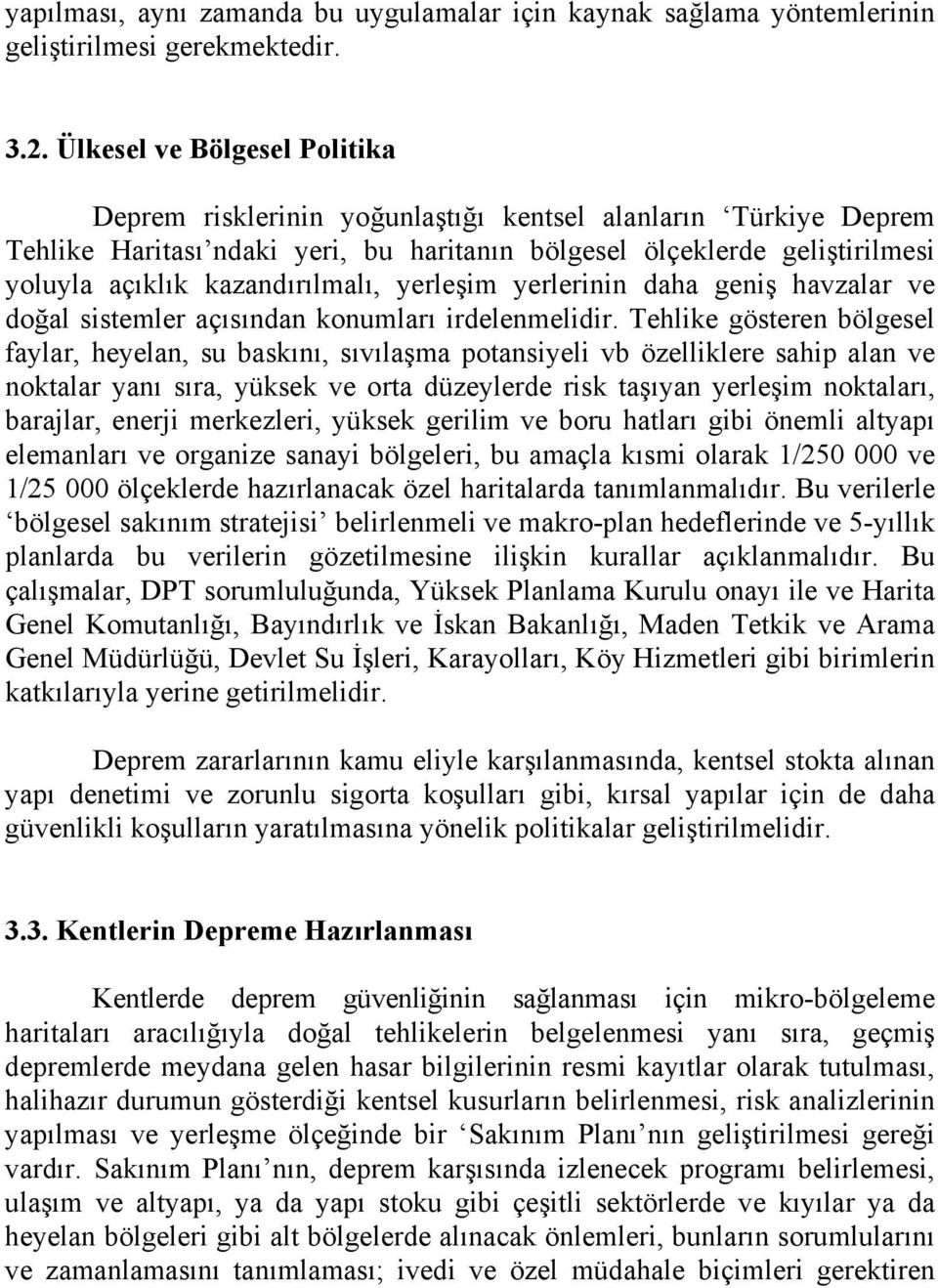 kazandırılmalı, yerleşim yerlerinin daha geniş havzalar ve doğal sistemler açısından konumları irdelenmelidir.