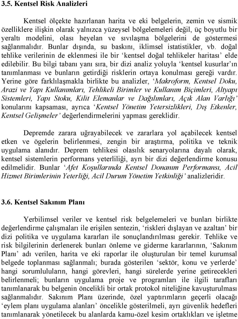 doğal tehlike verilerinin de eklenmesi ile bir kentsel doğal tehlikeler haritası elde edilebilir.