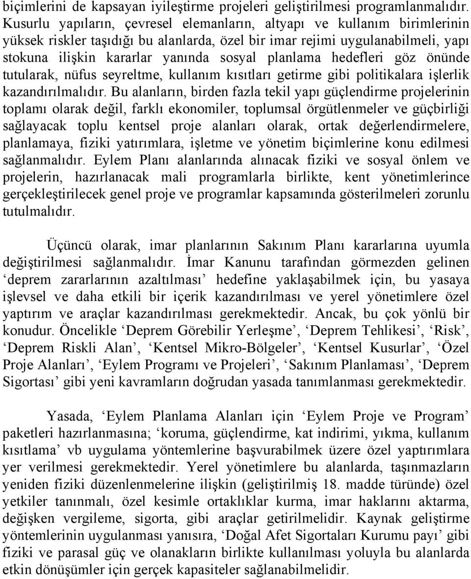 planlama hedefleri göz önünde tutularak, nüfus seyreltme, kullanım kısıtları getirme gibi politikalara işlerlik kazandırılmalıdır.